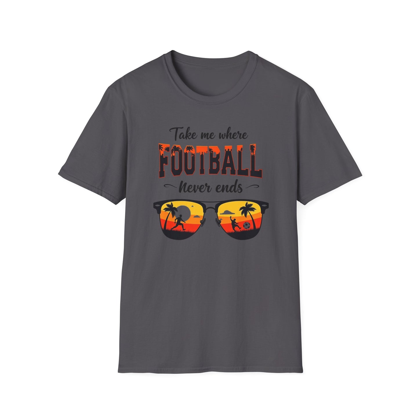 "Take Me Where Football Never Ends" Unisex Softstyle T-Shirt