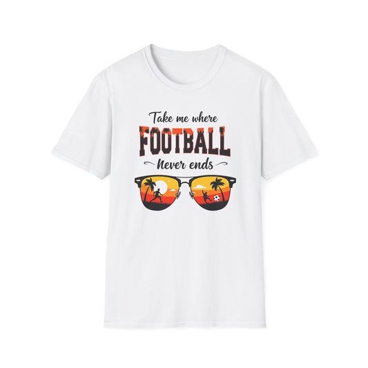 "Take Me Where Football Never Ends" Unisex Softstyle T-Shirt
