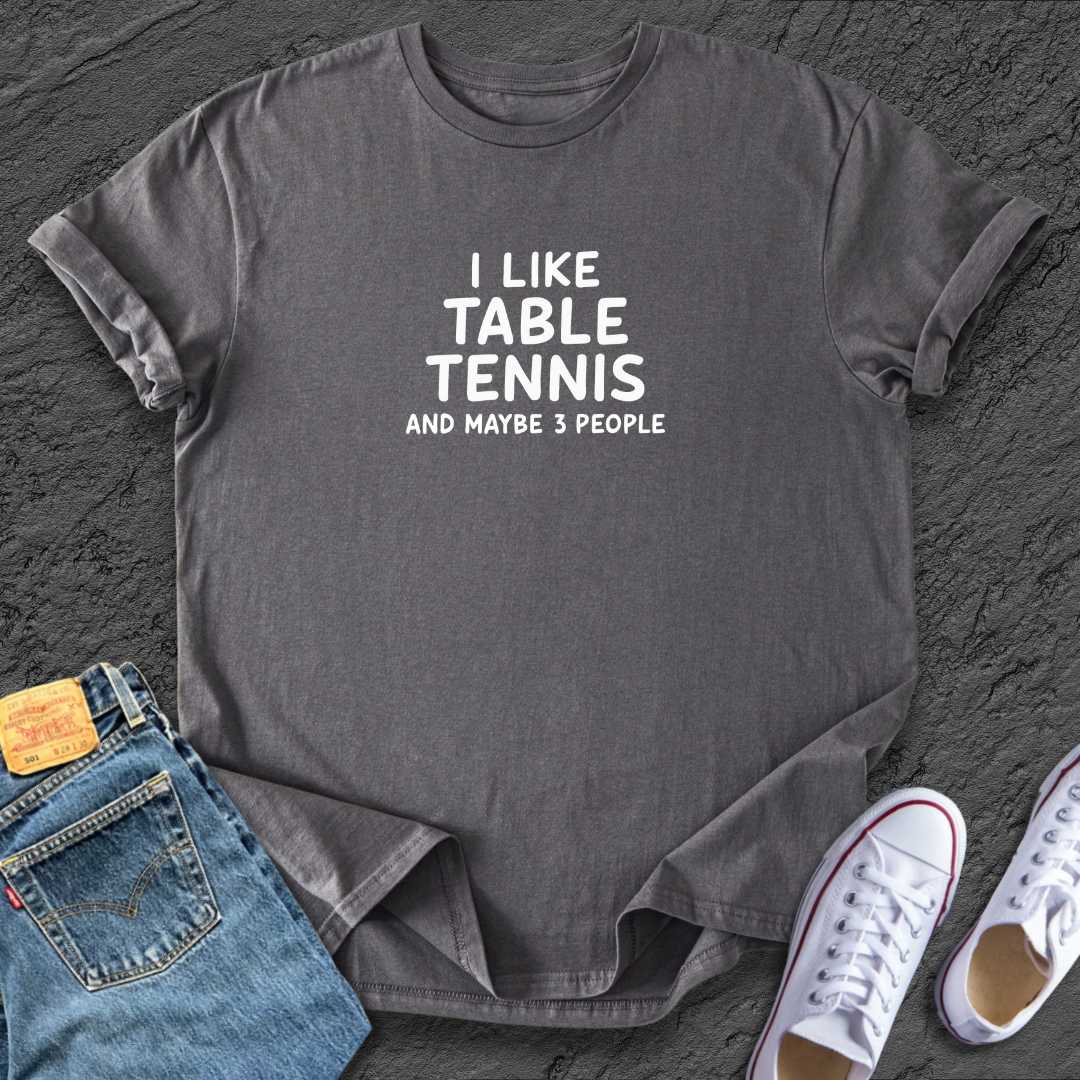 I like Table Tennis Tee