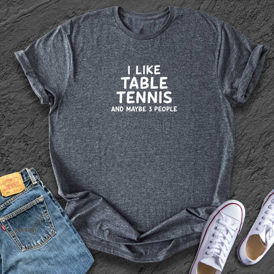 I like Table Tennis Tee